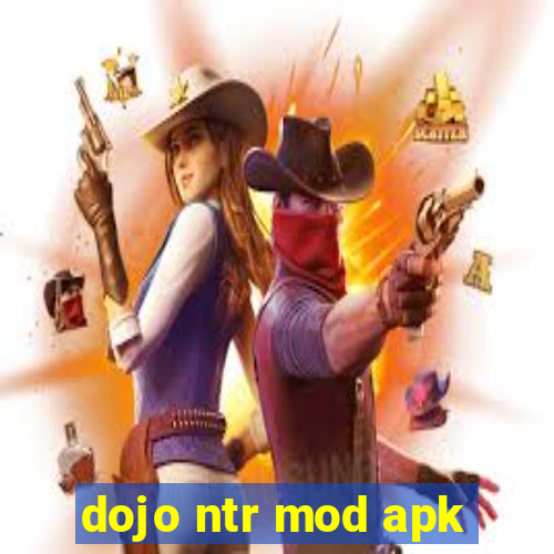 dojo ntr mod apk